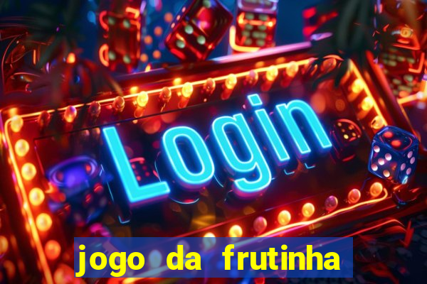 jogo da frutinha da dinheiro